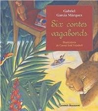 Gabriel Garcia Marquez - Six contes vagabonds