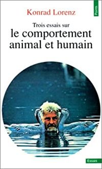 Konrad Lorenz - Trois essais sur le comportement animal et humain