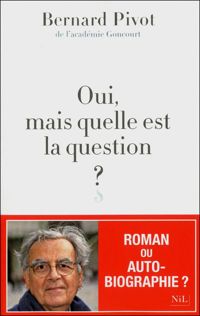 Bernard Pivot - Oui, mais quelle est la question ?