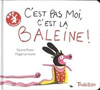 Pauline Pinson - Magali Le Huche - C'est pas moi, c'est la baleine !