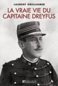 Laurent Greilsamer - La vraie vie du capitaine Dreyfus