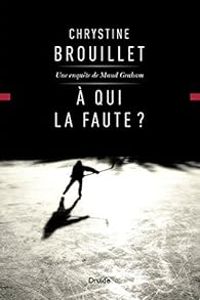 Chrystine Brouillet - À qui la faute ?