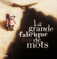 Couverture du livre La Grande fabrique de mots - Agnes De Lestrade - Valeria Docampo