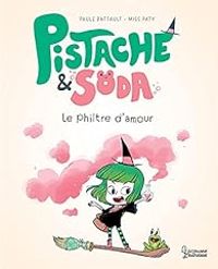 Paule Battault - Pistache & Soda : Le philtre d'amour