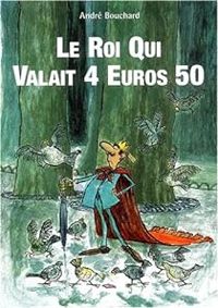 Andre Bouchard - Le roi qui valait 4 euros 50