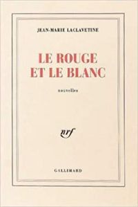 Jean Marie Laclavetine - Le rouge et le blanc