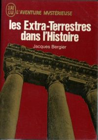 Jacques Bergier - Les extra-terrestres dans l'histoire