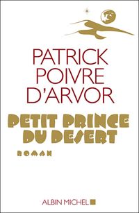 Patrick Poivre D'arvor - Petit Prince du désert