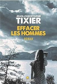 Jean Christophe Tixier - Effacer les hommes