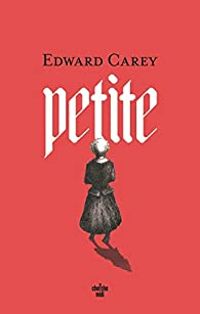 Couverture du livre Petite - Edward Carey