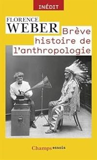 Florence Weber - Brève histoire de l'anthropologie