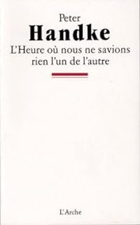 Couverture du livre L'Heure ou nous ne savions rien l'un de l'autre - Peter Handke