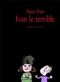 Anne Fine - Ivan le terrible