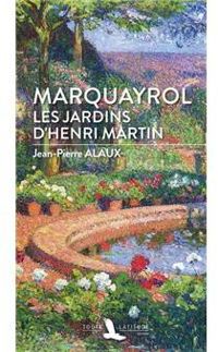 Jean Pierre Alaux - Marquayrol : Les jardins d'Henri Martin