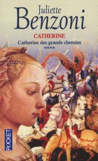 Juliette Benzoni - Catherine des grands chemins