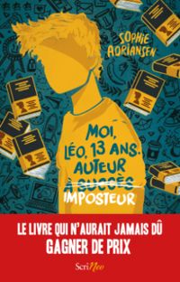 Sophie Adriansen - Moi, Léo, 13 ans, auteur imposteur