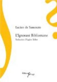 Lucien De Samosate - L'ignorant bibliomane