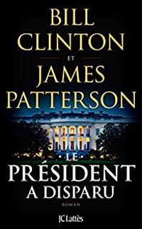 Couverture du livre Le Président a disparu - James Patterson - Bill Clinton