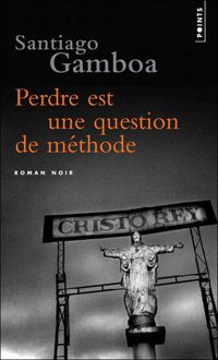 Couverture du livre Perdre est une question de méthode - Santiago Gamboa