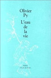 Olivier Py - L'Eau de la vie