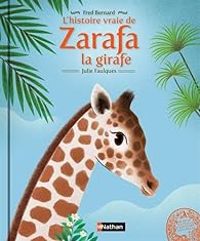 Couverture du livre L'histoire vraie de Zarafa la girafe - Fred Bernard - Julie Faulques