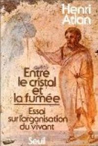 Henri Atlan - Entre le cristal et la fumée