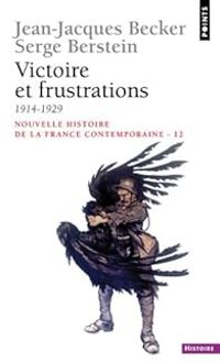 Couverture du livre Victoire et frustrations, 1914-1929 - Jean Jacques Becker - Serge Berstein