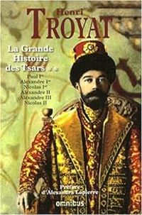 Henri Troyat - La grande histoire des tsars