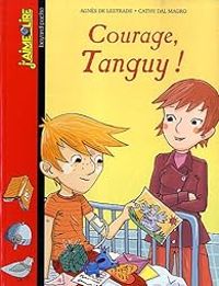 Agnes De Lestrade - J'aime Lire : Courage, Tanguy !