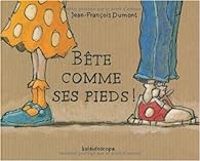 Couverture du livre Bête comme ses pieds ! - Jean Francois Dumont