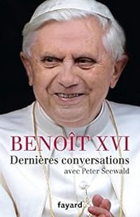  Benoit Xvi - Dernières conversations avec Peter Seewald