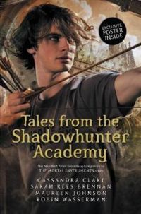 Cassandra Clare - Tales from the Shadowhunter Academy