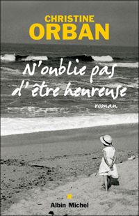 Couverture du livre N'oublie pas d'être heureuse - Christine Orban