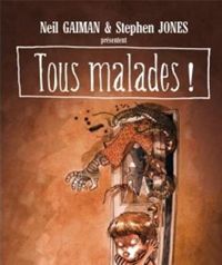 Neil Gaiman - Tous malades ! - Un recueil de sales poèmes