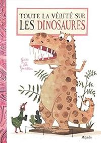 Guido Van Genechten - Toute la vérité sur les dinosaures