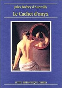 Jules Barbey Daurevilly - Le Cachet d'Onyx