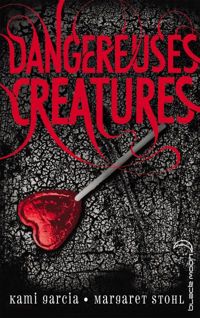 Kami Garcia - Margaret Stohl - Dangereuses Créatures