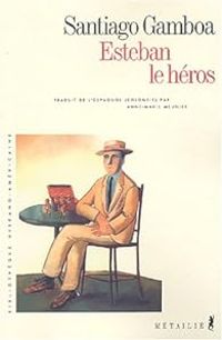 Couverture du livre Esteban le héros - Santiago Gamboa