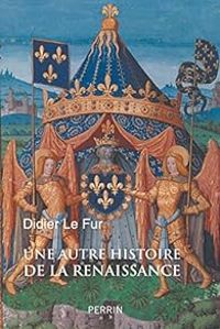 Didier Le Fur - Une autre histoire de la Renaissance