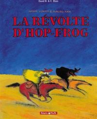 Couverture du livre La Révolte d'Hop-Frog - Christophe Blain - David B