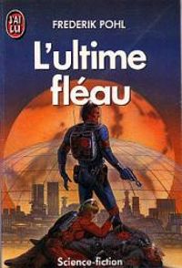 Couverture du livre L'ultime fleau - Frederik Pohl