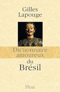 Gilles Lapouge - Dictionnaire amoureux du Brésil