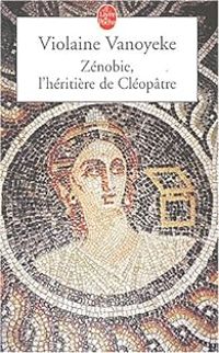 Couverture du livre Zénobie, l'héritière de Cléopâtre - Violaine Vanoyeke