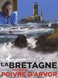 Patrick Poivre Darvor - Stephane Weiss - La Bretagne vue par Patrick Poivre d'Arvor