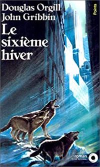 Douglas Orgill - John Gribbin - Le Sixième Hiver