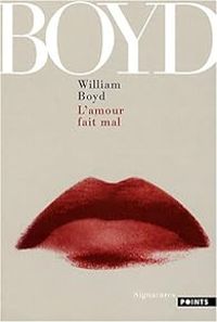 William Boyd - L'amour fait mal et autres nouvelles