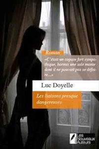 Luc Doyelle - Les liaisons presque dangereuses