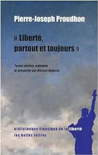 Pierre Joseph Proudhon - Liberté, partout et toujours