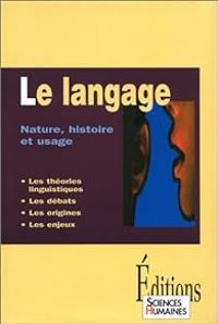 Jean Francois Dortier - Le langage : Nature, histoire et usage