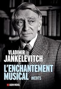 Vladimir Jankelevitch - L'enchantement musical